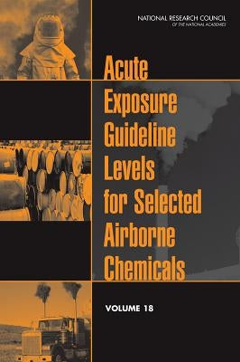 Acute Exposure Guideline Levels for Selected Airborne Chemicals, Volume 18 by National Research Council