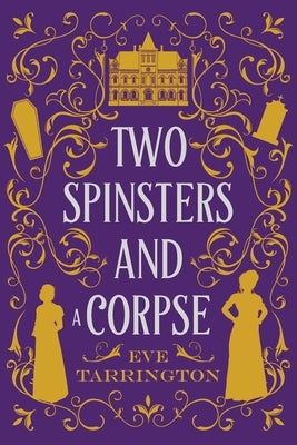 Two Spinsters and a Corpse: Large Print Edition by Tarrington, Eve