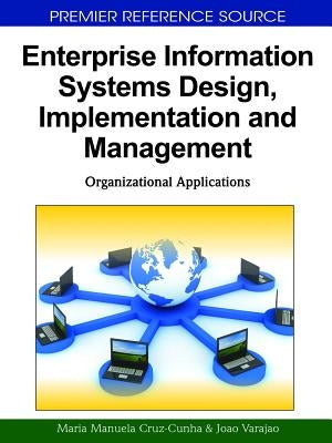 Enterprise Information Systems Design, Implementation and Management: Organizational Applications by Cruz-Cunha, Maria Manuela