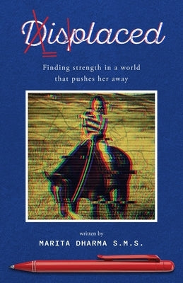 Displaced: Finding strength in a world that pushes her away. by Dharma S. M. S., Marita