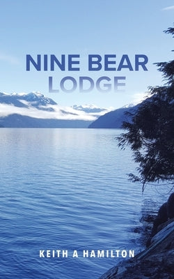 Nine Bear Lodge by Hamilton, Keith a.