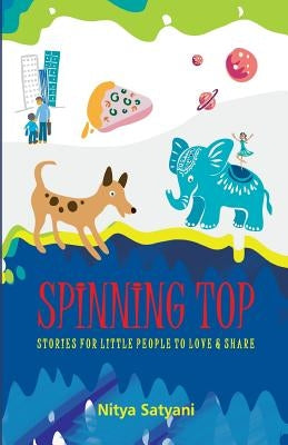 SPINNING TOP Stories Little People To Love & Share by Satyani, Nitya