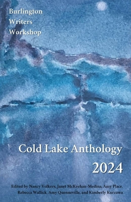 Cold Lake Anthology 2024 by Volkers, Nancy