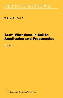 Atom Vibrations in Solids: Amplitudes and Frequencies by Levitin, V. V.