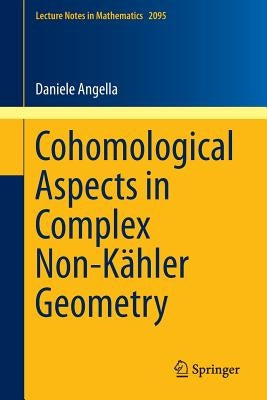 Cohomological Aspects in Complex Non-Kähler Geometry by Angella, Daniele