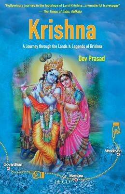 Krishna: A Journey through the Lands & Legends of Krishna by Prasad, Dev