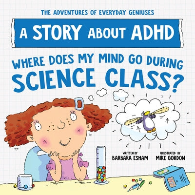 Where Does My Mind Go During Science Class?: A Story about ADHD by Esham, Barbara