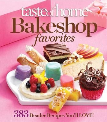 Taste of Home Bake Shop Favorites: 383 Reader Recipes You'll Love! by Taste of Home