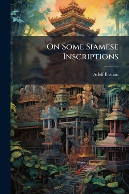 On Some Siamese Inscriptions by Bastian, Adolf