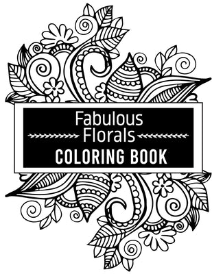 fabulous florals coloring book: Coloring Book For Adults, Flowers Coloring Book, Relaxation & Stress Relieving Designs for Adults, 48 pages and 8.5"11 by Publishing, Karen