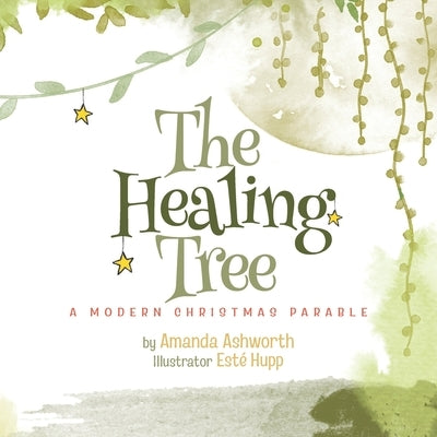 The Healing Tree: A Modern, Christmas Parable by Hupp, Esté