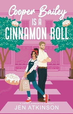 Cooper Bailey Is A Cinnamon Roll: A Closed Door Enemies to Lovers RomCom by Atkinson, Jen