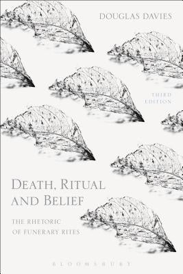 Death, Ritual and Belief: The Rhetoric of Funerary Rites by Davies, Douglas