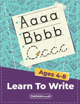 Learn To Write Ages 4-8: Alphabet Handwriting Practice workbook for kids, Preschool writing Workbook with Sight words for Pre K, Kindergarten a by Publishing, Dadamtrace