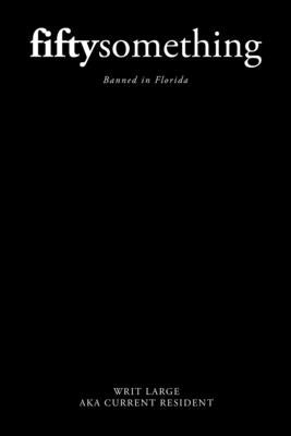 fiftysomething: Banned in Florida by Large Aka Current Resident, Writ