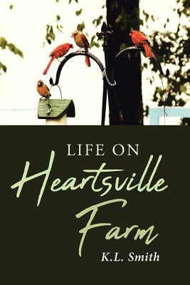 Life on Heartsville Farm by Smith, K. L.