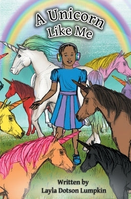 A Unicorn Like Me by Dotson Lumpkin, Layla