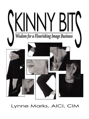 Skinny Bits: Wisdom for a Flourishing Image Business by Marks, Lynne