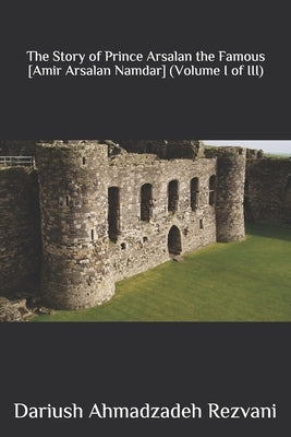 The Story of Prince Arsalan the Famous [Amir Arsalan Namdar] by Ahmadzadeh Rezvani, Dariush