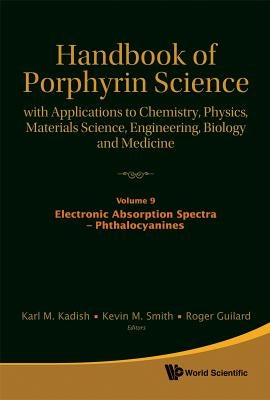 Handbook of Porphyrin Science: With Applications to Chemistry, Physics, Materials Science, Engineering, Biology and Medicine - Volume 9: Electronic Ab by Kadish, Karl M.