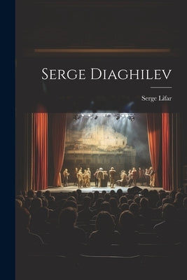 Serge Diaghilev by Lifar, Serge