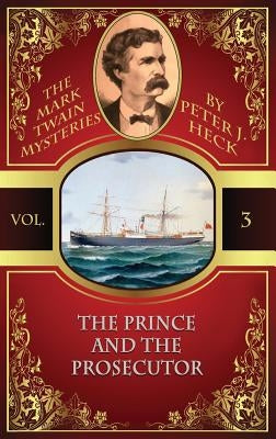 The Prince and the Prosecutor: The Mark Twain Mysteries #3 by Heck, Peter J.