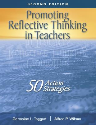Promoting Reflective Thinking in Teachers: 50 Action Strategies by Taggart, Germaine L.