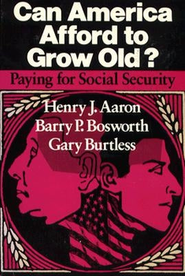 Can America Afford to Grow Old?: Paying for Social Security by Aaron, Henry