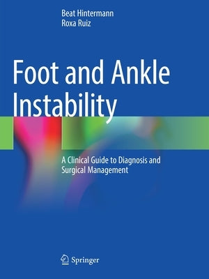 Foot and Ankle Instability: A Clinical Guide to Diagnosis and Surgical Management by Hintermann, Beat