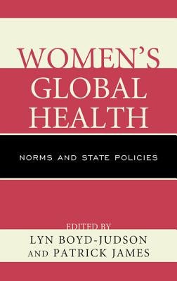 Women's Global Health: Norms and State Policies by Boyd-Judson, Lyn