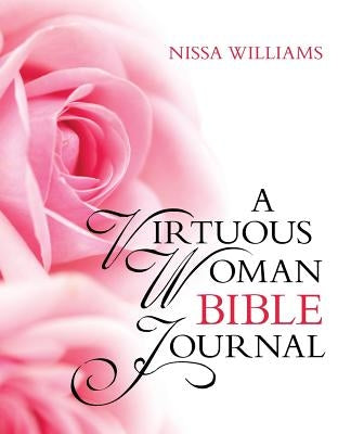 A Virtuous Woman Bible Journal by Williams, Nissa