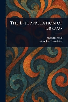 The Interpretation of Dreams by Freud, Sigmund