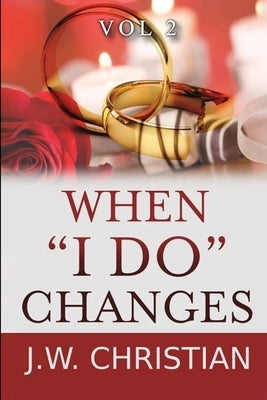 When "I Do" Changes: Living in a Changing World, Volume 2 by Christian, J. W.