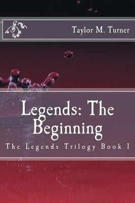 Legends: The Beginning by Turner, Taylor M.