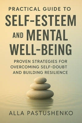 Practical Guide to Self-Esteem and Mental Well-Being by Pastushenko, Alla
