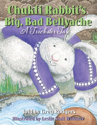 Chukfi Rabbit's Big, Bad Bellyache: A Trickster Tale by Rodgers, Greg