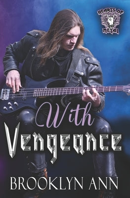 With Vengeance: A Heavy Metal Romance by Ann, Brooklyn