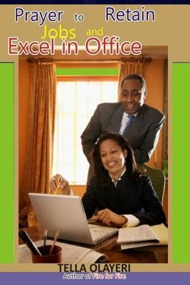 Prayer to Retain Jobs and Excel in Office by Olayeri, Tella