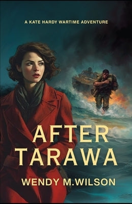 After Tarawa: A Wartime Thriller from New Zealand by Wilson, Wendy M.