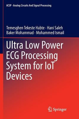 Ultra Low Power ECG Processing System for Iot Devices by Tekeste Habte, Temesghen