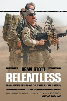 Relentless: Dean Stott: from Special Operations to World Record Breaker by Stott, Dean