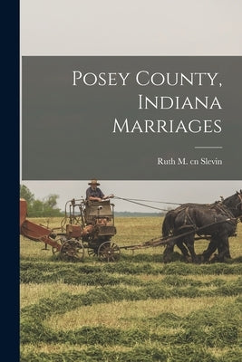 Posey County, Indiana Marriages by Slevin, Ruth M. Cn