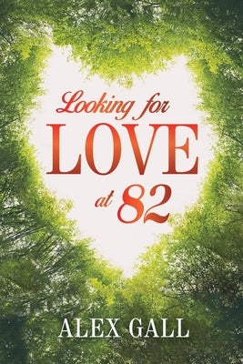 Looking for Love at 82 by Gall, Alex