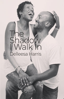The Shadow I Walk In by Harris, Delleesa