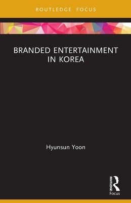 Branded Entertainment in Korea by Yoon, Hyunsun