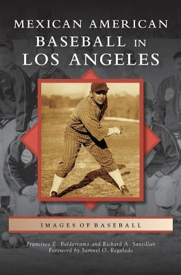 Mexican American Baseball in Los Angeles by Balderrama, Francisco E.