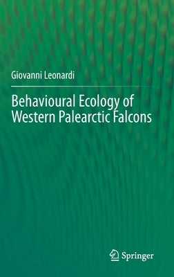 Behavioural Ecology of Western Palearctic Falcons by Leonardi, Giovanni