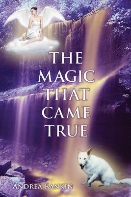 The Magic That Came True by Rankin, Andrea