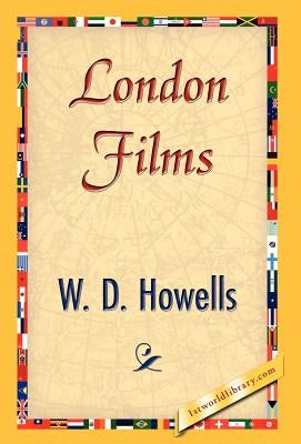 London Films by W. D. Howells, Howells