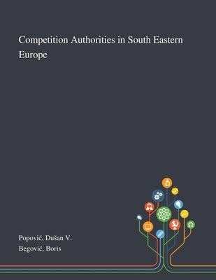 Competition Authorities in South Eastern Europe by Popovic, Dusan V.
